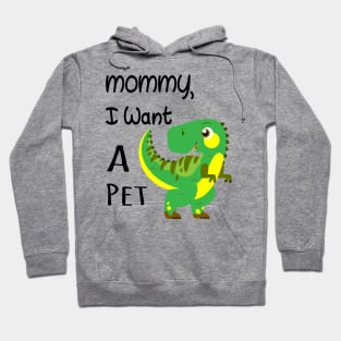 MOMMY I WANT A PET Hoodie